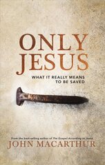 Only Jesus: What It Really Means to Be Saved цена и информация | Духовная литература | pigu.lt