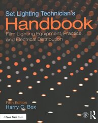 Set Lighting Technician's Handbook: Film Lighting Equipment, Practice, and Electrical Distribution 5th edition цена и информация | Книги об искусстве | pigu.lt