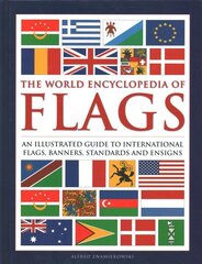 Flags, The World Encyclopedia of: An illustrated guide to international flags, banners, standards and ensigns New edition kaina ir informacija | Enciklopedijos ir žinynai | pigu.lt