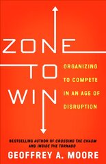 Zone to Win: Organizing to Compete in an Age of Disruption цена и информация | Книги по экономике | pigu.lt
