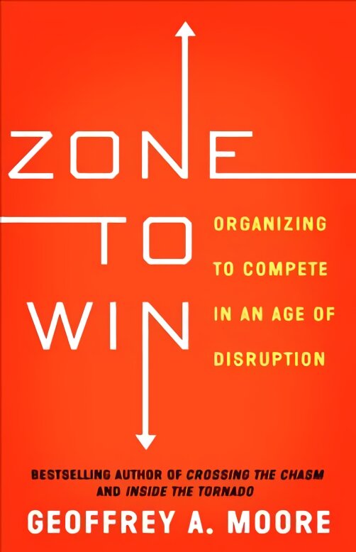 Zone to win: organizing to compete in an age of disruption kaina ir informacija | Ekonomikos knygos | pigu.lt