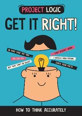 Project Logic: Get it Right!: How to Think Accurately цена и информация | Книги для подростков  | pigu.lt