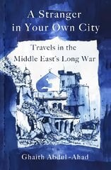 Stranger in Your Own City: Travels in the Middle East's Long War цена и информация | Поэзия | pigu.lt