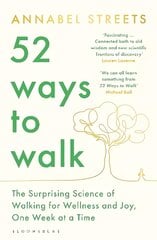 52 Ways to Walk: The Surprising Science of Walking for Wellness and Joy, One Week at a Time цена и информация | Книги о питании и здоровом образе жизни | pigu.lt