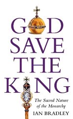 God Save The King: The Sacred Nature of the Monarchy kaina ir informacija | Dvasinės knygos | pigu.lt