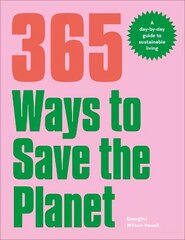 365 Ways to Save the Planet: A Day-by-day Guide to Sustainable Living цена и информация | Самоучители | pigu.lt