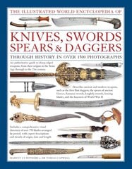 Illustrated World Encyclopedia of Knives, Swords, Spears & Daggers: Through History in Over 1500 Photographs kaina ir informacija | Socialinių mokslų knygos | pigu.lt