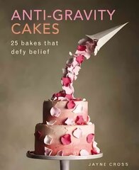 Anti Gravity Cakes: 25 Bakes That Defy Belief kaina ir informacija | Receptų knygos | pigu.lt