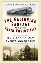 Galloping Sausage and Other Train Curiosities: 150 Steam Railway Events and Stories kaina ir informacija | Kelionių vadovai, aprašymai | pigu.lt
