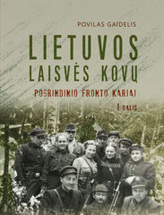 Lietuvos Laisvės kovų pogrindinio fronto kariai, I dalis цена и информация | Исторические книги | pigu.lt