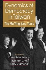 Dynamics of Democracy in Taiwan: The Ma Ying-jeou Years kaina ir informacija | Socialinių mokslų knygos | pigu.lt