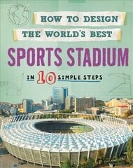 How to Design the World's Best Sports Stadium: In 10 Simple Steps kaina ir informacija | Knygos paaugliams ir jaunimui | pigu.lt