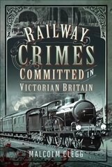 Railway Crimes Committed in Victorian Britain цена и информация | Путеводители, путешествия | pigu.lt