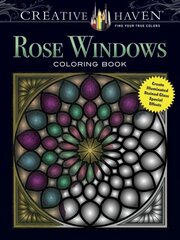 Creative Haven Rose Windows Coloring Book: Create Illuminated Stained Glass Special Effects kaina ir informacija | Saviugdos knygos | pigu.lt