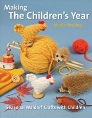 Making the Children's Year: Seasonal Waldorf Crafts with Children New edition kaina ir informacija | Knygos apie sveiką gyvenseną ir mitybą | pigu.lt