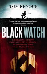 Black Watch: Liberating Europe and catching Himmler - my extraordinary WW2 with the Highland Division Digital original kaina ir informacija | Istorinės knygos | pigu.lt