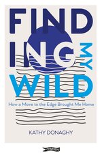 Finding My Wild: How a Move to the Edge Brought Me Home kaina ir informacija | Biografijos, autobiografijos, memuarai | pigu.lt