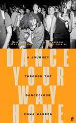 Dance Your Way Home: A Journey Through the Dancefloor Main цена и информация | Исторические книги | pigu.lt