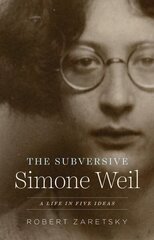 Subversive Simone Weil: a life in five ideas kaina ir informacija | Biografijos, autobiografijos, memuarai | pigu.lt