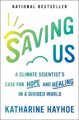 Saving Us: A Climate Scientist's Case for Hope and Healing in a Divided World kaina ir informacija | Socialinių mokslų knygos | pigu.lt