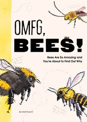 OMFG, BEES!: Bees Are So Amazing and You're About to Find Out Why цена и информация | Фантастика, фэнтези | pigu.lt