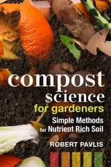 Compost Science for Gardeners: Simple Methods for Nutrient-Rich Soil цена и информация | Книги о садоводстве | pigu.lt
