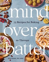 Mind Over Batter: 75 Recipes for Baking as Therapy цена и информация | Книги рецептов | pigu.lt