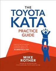 Toyota Kata Practice Guide: Practicing Scientific Thinking Skills for Superior Results in 20 Minutes a Day цена и информация | Книги по экономике | pigu.lt