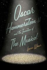 Oscar Hammerstein II and the Invention of the Musical цена и информация | Биографии, автобиогафии, мемуары | pigu.lt