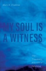 My Soul Is a Witness: The Traumatic Afterlife of Lynching цена и информация | Исторические книги | pigu.lt