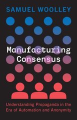 Manufacturing Consensus: Understanding Propaganda in the Era of Automation and Anonymity цена и информация | Книги по социальным наукам | pigu.lt