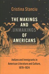 Makings and Unmakings of Americans: Indians and Immigrants in American Literature and Culture, 1879-1924 цена и информация | Исторические книги | pigu.lt