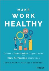 Make Work Healthy - Create a Sustainable Organizat ion with High-Performing Employees цена и информация | Книги по экономике | pigu.lt