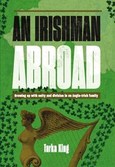 Irishman Abroad: Growing up with Unity and Division in an Anglo-Irish Family kaina ir informacija | Biografijos, autobiografijos, memuarai | pigu.lt