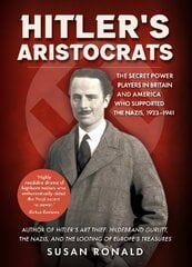Hitler's Aristocrats: The Secret Power Players in Britain and America Who Supported the Nazis, 1923-1941 kaina ir informacija | Istorinės knygos | pigu.lt