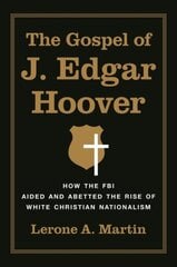 Gospel of J. Edgar Hoover: How the Fbi Aided and Abetted the Rise of White Christian Nationalism kaina ir informacija | Dvasinės knygos | pigu.lt