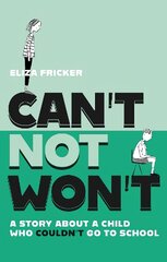 Can't Not Won't: A Story About A Child Who Couldn't Go To School Illustrated edition kaina ir informacija | Saviugdos knygos | pigu.lt