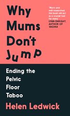 Why Mums Don't Jump: Ending the Pelvic Floor Taboo Main цена и информация | Самоучители | pigu.lt