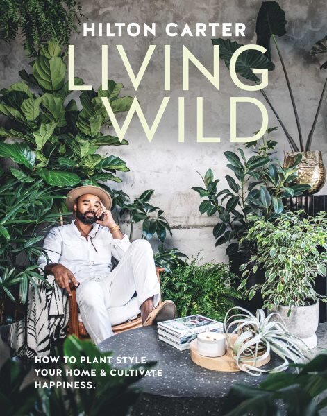 Living wild: how to plant style your home and cultivate happiness цена и информация | Knygos apie sveiką gyvenseną ir mitybą | pigu.lt