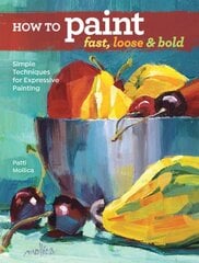 How to Paint Fast, Loose and Bold: Simple Techniques for Expressive Painting kaina ir informacija | Knygos apie meną | pigu.lt