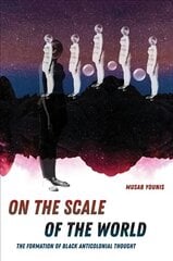 On the Scale of the World: The Formation of Black Anticolonial Thought цена и информация | Книги по социальным наукам | pigu.lt