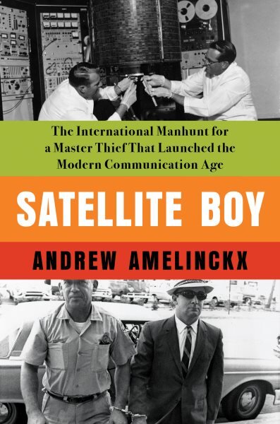 Satellite boy: the international Manhunt for a master thief that launched the modern communication age цена и информация | Biografijos, autobiografijos, memuarai | pigu.lt