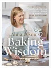 Anna Olson's Baking Wisdom: The Complete Guide: Everything You Need to Know to Make You a Better Baker (with 150plus Recipes) цена и информация | Книги рецептов | pigu.lt