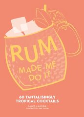 Rum Made Me Do It: 60 Tantalisingly Tropical Cocktails цена и информация | Книги рецептов | pigu.lt