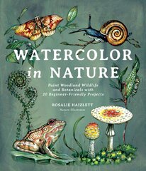 Watercolor in Nature: Paint Woodland Wildlife and Botanicals with 20 Beginner-Friendly Projects цена и информация | Книги об искусстве | pigu.lt