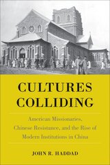 Cultures Colliding: American Missionaries, Chinese Resistance, and the Rise of Modern Institutions in China цена и информация | Исторические книги | pigu.lt