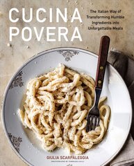 Cucina Povera: The Italian Way of Transforming Humble Ingredients into Unforgettable Meals kaina ir informacija | Receptų knygos | pigu.lt
