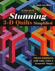 Stunning 3-D Quilts Simplified: Create Dimension with Color, Value & Geometric Shapes цена и информация | Книги о питании и здоровом образе жизни | pigu.lt