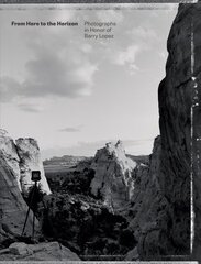 From Here to the Horizon: Photographs in Honor of Barry Lopez kaina ir informacija | Fotografijos knygos | pigu.lt