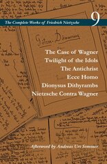 Case of Wagner / Twilight of the Idols / The Antichrist / Ecce Homo / Dionysus Dithyrambs / Nietzsche Contra Wagner: Volume 9 цена и информация | Исторические книги | pigu.lt